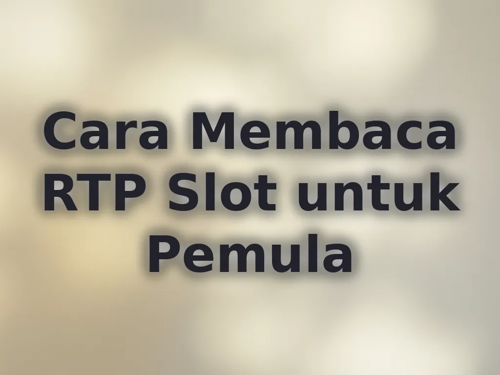 Cara Membaca RTP Slot untuk Pemula
